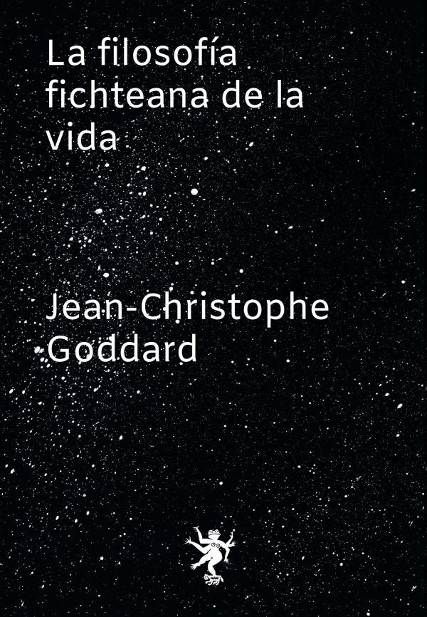 LA FILOSOFÍA FICHTEANA DE LA VIDA.. | JEAN CHRISTOPHE GODDARD
