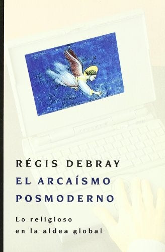 Arcaísmo posmoderno, El | Debray, Pons