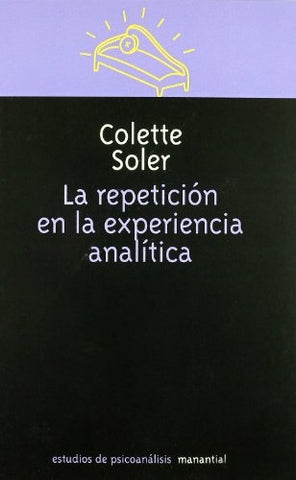 La repetición en la experiencia analítica | Colette Soler