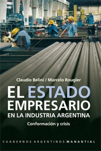 El estado empresario en la industria argentina | Marcelo Rougier