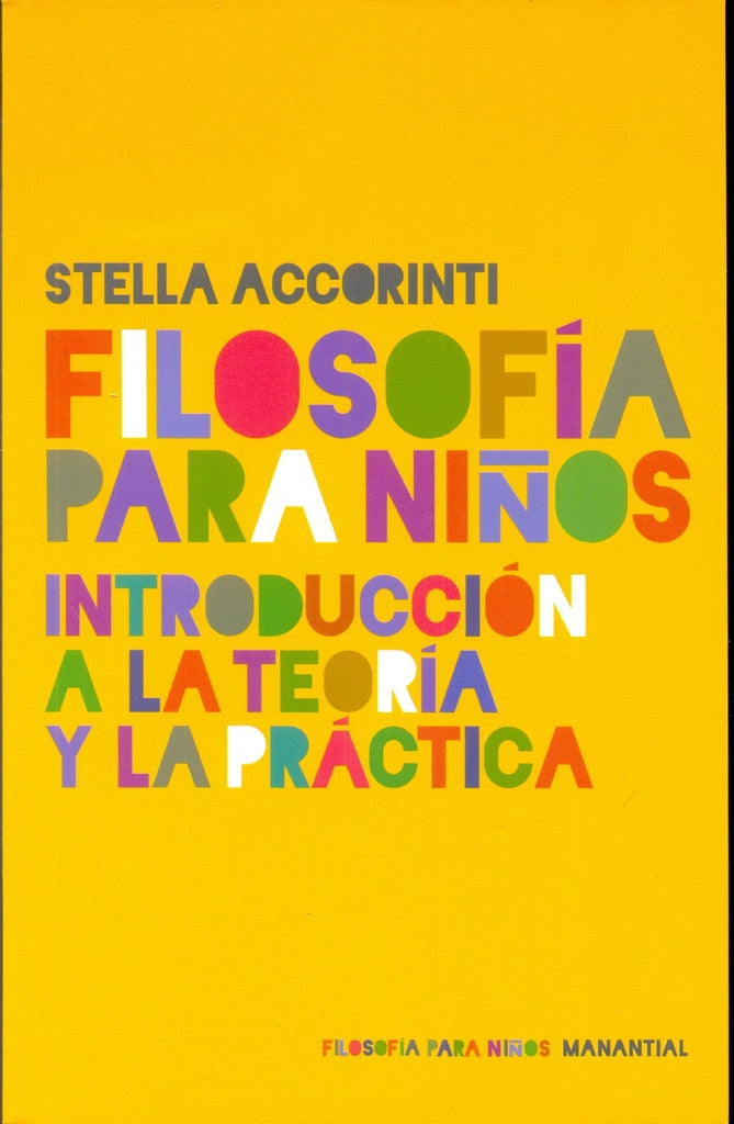 FILOSOFÍA PARA NIÑOS - INTRODUCCIÓN A LA TEORÍA Y LA PRÁCTICA | Stella Accorinti