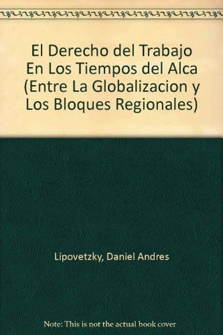 Derecho del trabajo en los tiempos del ALCA, El | Lipovetzky-Lipovetzky