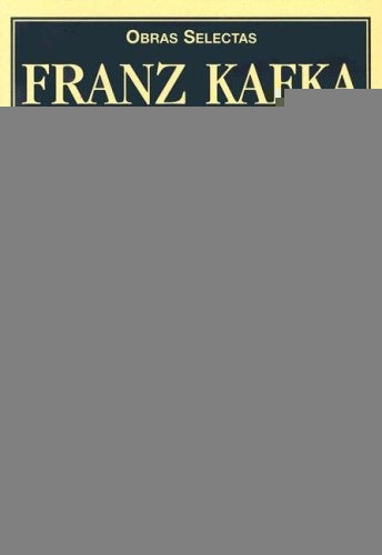 FRANZ KAFKA: OBRAS SELECTAS.. | Franz Kafka