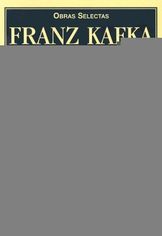 FRANZ KAFKA: OBRAS SELECTAS.. | Franz Kafka