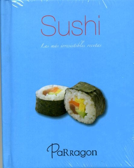 Sushi - Las más irrestibles recetas