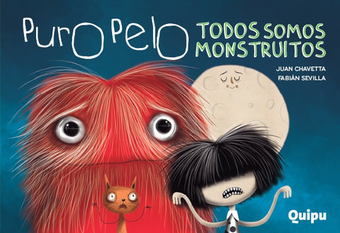 PURO PELO. TODOS SOMOS MONSTRUITOS.. | Juan Chavetta