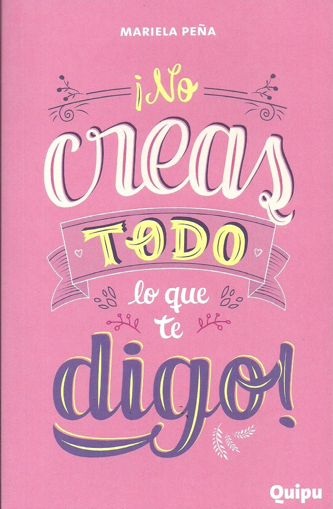 NO CREAS TODO LO QUE TE DIGO.. | mariela raquel peña