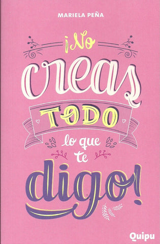 NO CREAS TODO LO QUE TE DIGO.. | mariela raquel peña