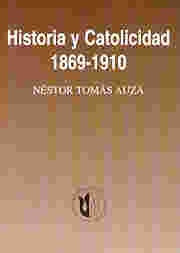 Historia y catolicidad 1869-1910 | Néstor Tomás Auza