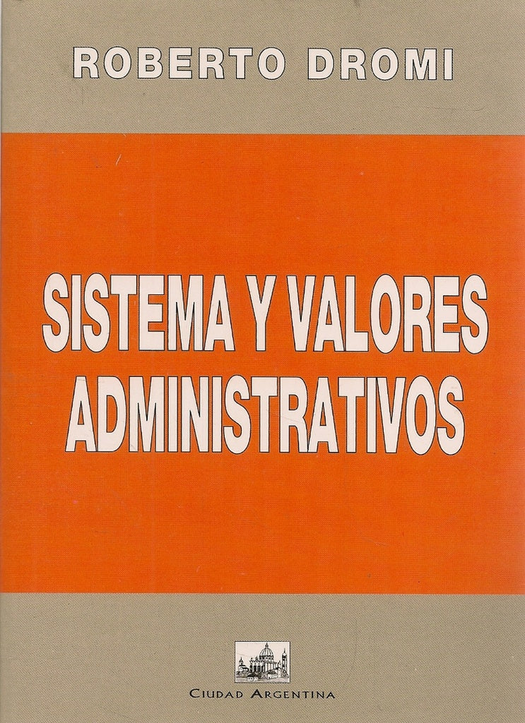 Sistema y valores administrativos | José Roberto Dromi