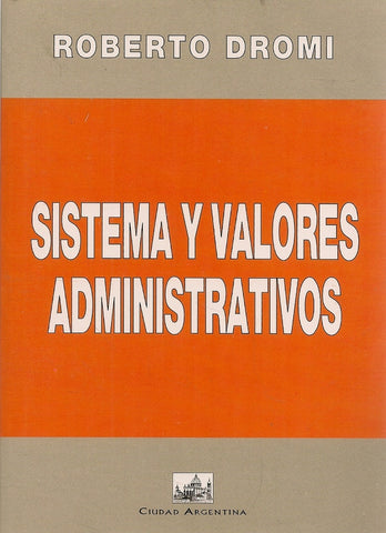 Sistema y valores administrativos | José Roberto Dromi