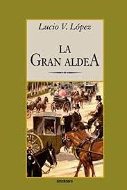 LA GRAN ALDEA*.. | Lucio Vicente López