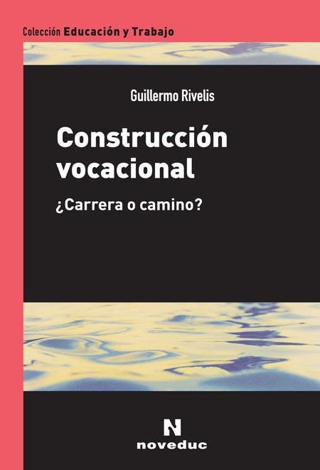 CONSTRUCCIÓN VOCACIONAL.. | Guillermo Rivellis