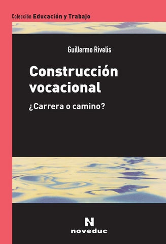 CONSTRUCCIÓN VOCACIONAL.. | Guillermo Rivellis