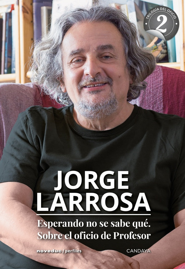 ESPERANDO NO SE SABE QUE. SOBRE EL OFICIO DE PROFE.. | Jorge  Larrosa