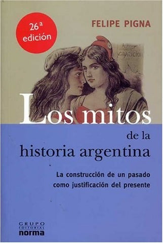 LOS MITOS DE LA HISTORIA ARGENTINA  | Felipe Pigna