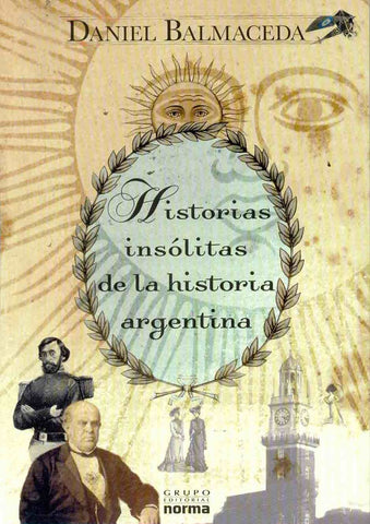 Historias insólitas de la historia argentina | Daniel Balmaceda