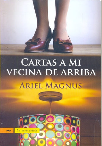 Cartas a mi vecina de arriba | Ariel Magnus