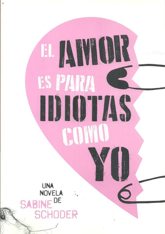 EL AMOR ES PARA IDIOTAS COMO YO | Sabine  Schoder