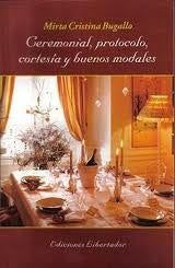 Ceremonial, protocolo, cortesía y buenos modales | Mirta Cristina Bugallo