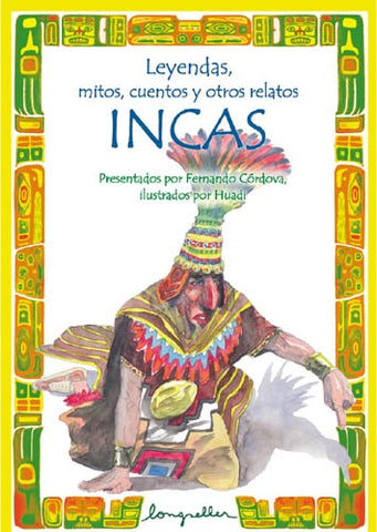 LEYENDAS, MITOS, CUENTOS Y OTROS RELATOS INCAS.. | Córdova-Huadi