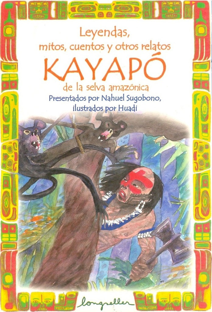 LEYENDAS, MITOS, CUENTOS Y OTROS RELATOS KAYAPO | Nahuel Sugobono