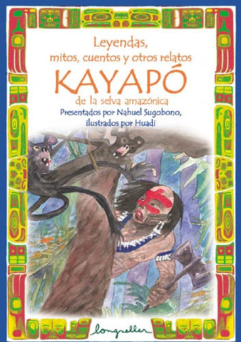 LEYENDAS, MITOS, CUENTOS Y OTROS RELATOS KAYAPO | Nahuel Sugobono