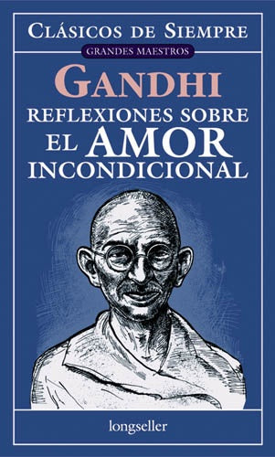 REFLEXIONES SOBRE EL AMOR INCONDICIONAL.. | Gandhi, Grimberg