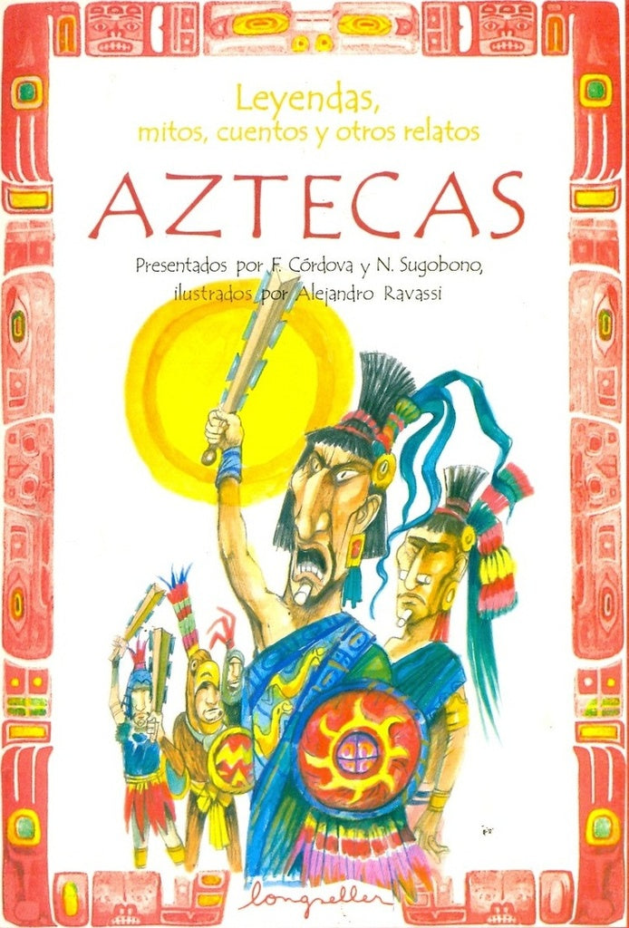 LEYENDAS, MITOS, CUENTOS Y OTROS RELATOS AZTECAS.. | Córdova-Sugobono-Ravassi