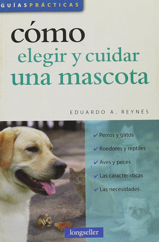 Cómo elegir y cuidar una mascota | Eduardo A. Reynés