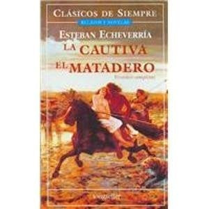 LA CAUTIVA, EL MATADERO.. | Esteban Echeverría