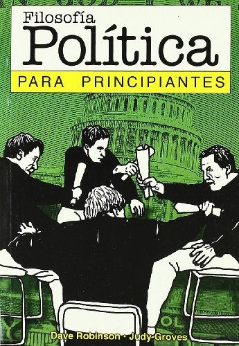 FILOSOFÍA POLÍTICA PARA PRINCIPIANTES 99*.. | Robinson-Sormani-Groves