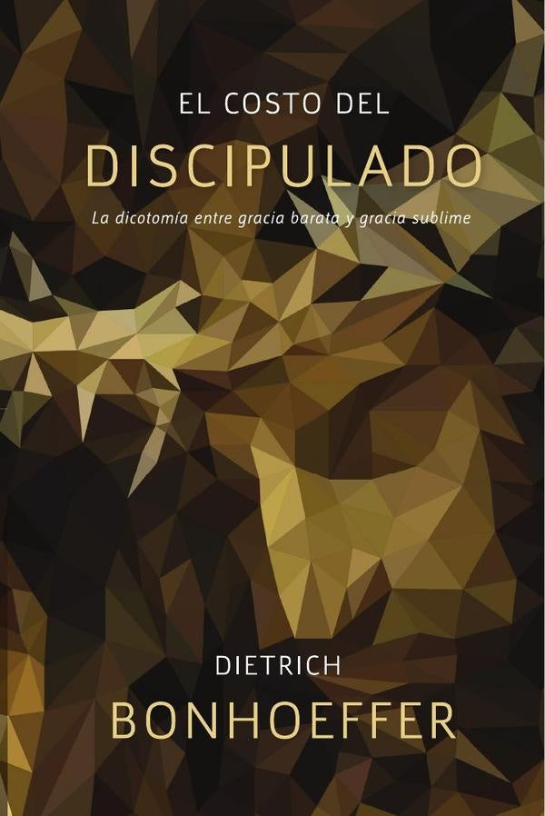 El costo del discipulado: La dicotomía entre gracia barata y gracia sublime | Dietrich Bonhoeffer