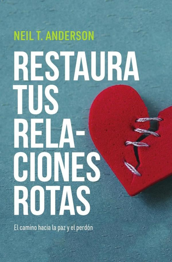 Restaura tus relaciones rotas: El camino hacia la paz y el perdo´n | Neil T Anderson