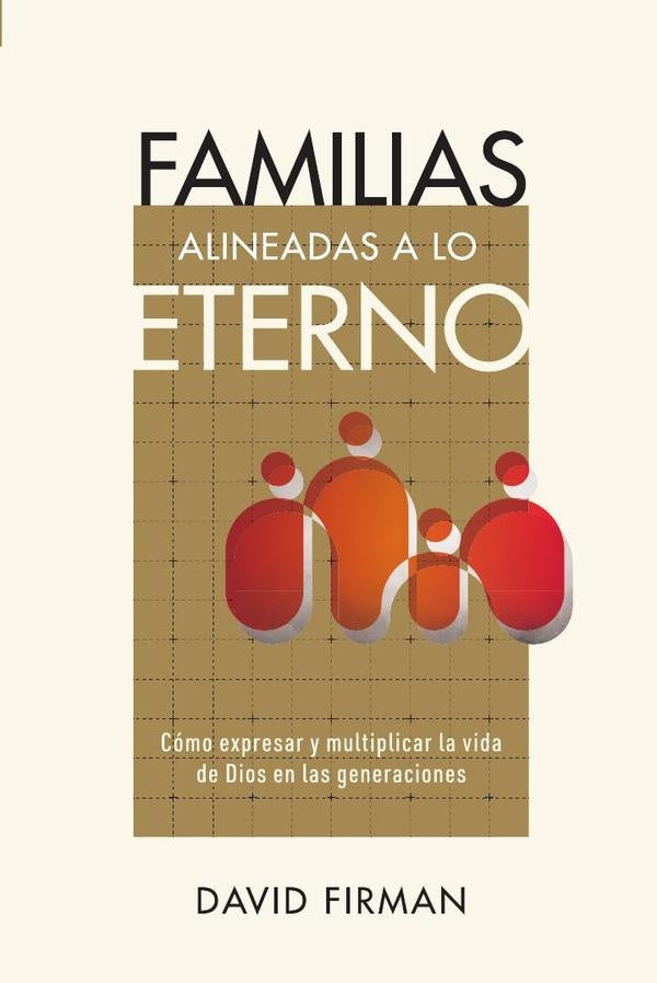 Familias alineadas a lo eterno: Cómo expresar y multiplicar la vida de Dios en las generaciones | David Firman