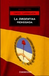 Argentina renegada, La | Daniel Enrique Larriqueta