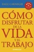 Cómo disfrutar de la vida y el trabajo | Carnegie y otros