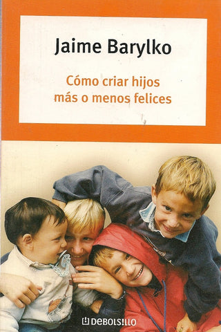 COMO CRIAR HIJOS MAS O MENOS FELICES.. | Jaime Barylko
