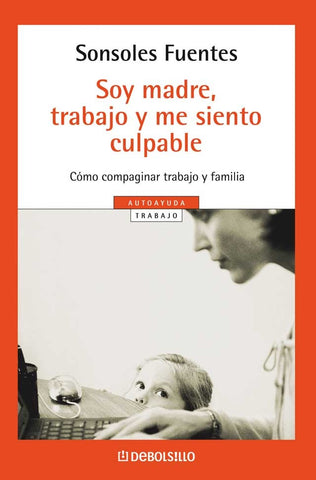 Soy madre, trabajo y me siento culpable | Sonsoles Fuentes Jurado