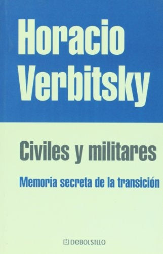 CIVILES Y MILITARES. MEMORIA SECRETA DE LA TRANSICION | Horacio Verbitsky