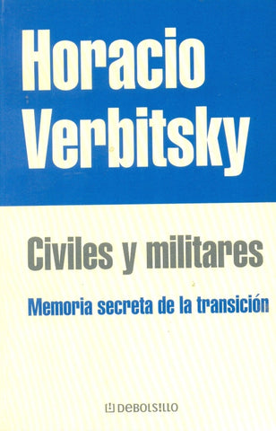 CIVILES Y MILITARES. MEMORIA SECRETA DE LA TRANSICION.. | Horacio Verbitsky