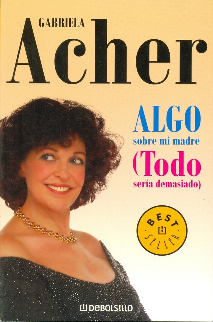 ALGO SOBRE MI MADRE (TODO SERIA DEMASIADO) | Gabriela Acher