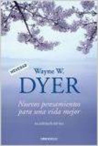 Nuevos pensamientos para una vida mejor | Wayne W. Dyer