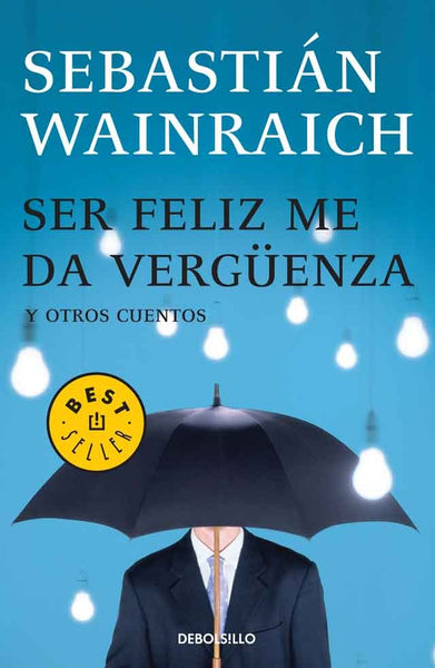 Ser feliz me da vergueza | Sebastián Marcelo Wainraich