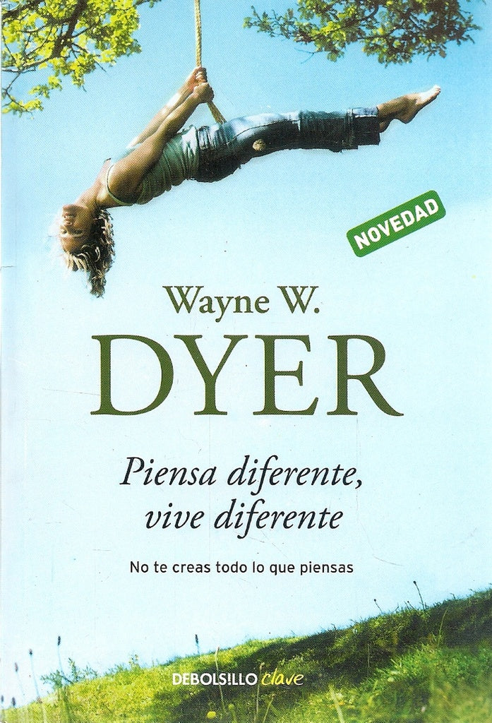 PIENSA DIFERENTE, VIVE DIFERENTE. | Wayne W. Dyer