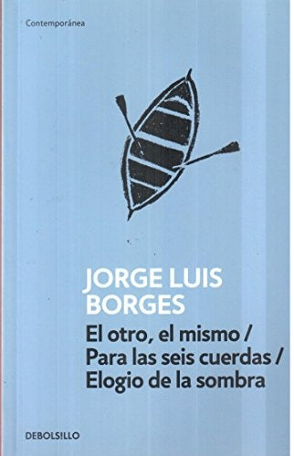 EL OTRO , EL MISMO/PARA LAS SEIS CUERDAS/ELOGIO DE LA SOMBRA.. | JORGE LUIS BORGES