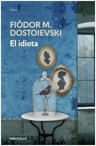 EL IDIOTA.. | Fiódor M. Dostoievski