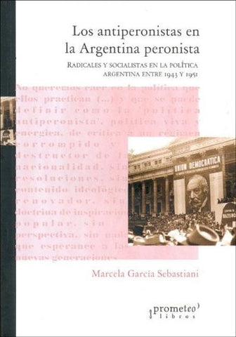 Antiperonistas en la Argentina peronista, Los | Marcela García Sebastiani
