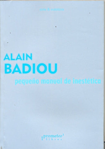 PEQUEÑO MANUAL DE INESTÉTICA.. | Alain Badiou