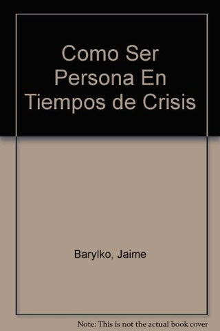 como ser persona en tiempos de crisis | Jaime Barylko